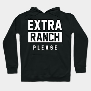 Extra Ranch Please Hoodie